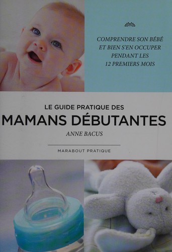 Le guide pratique des mamans débutantes