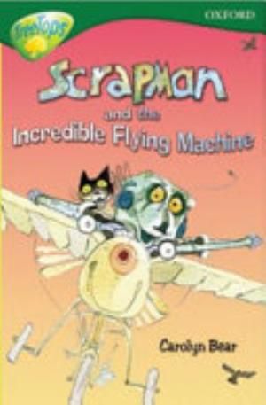 Oxford Reading Tree: Stage 12: TreeTops More Stories C: Scrapman and the Incredible Flying Machine