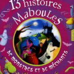 13 histoires maboules de monstres et de méchants