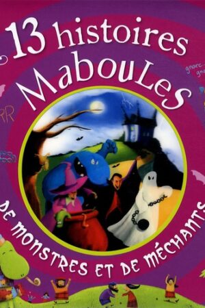 13 histoires maboules de monstres et de méchants