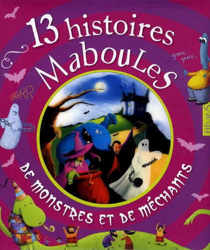 13 histoires maboules de monstres et de méchants