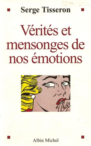 Vérités et mensonges de nos émotions