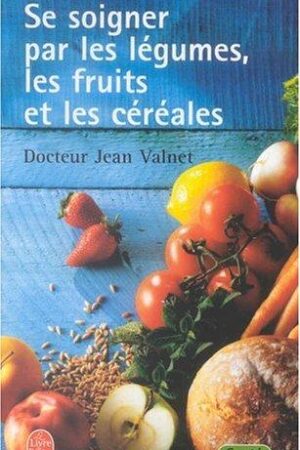 Se soigner par les légumes, les fruits et les céréales