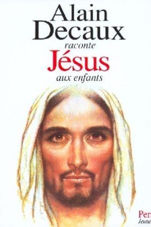 ALAIN DECAUX RACONTE JESUS AUX ENFANTS