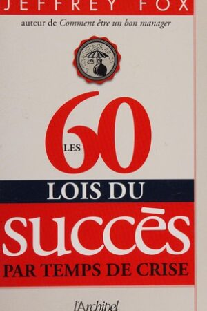 Les 60 lois du succès par temps de crise