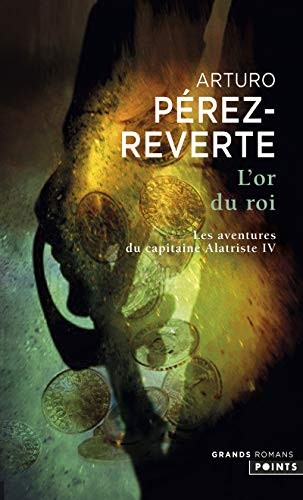 Or Du Roi. Les Aventures Du Capitaine Alatriste, T. 4(l') T4