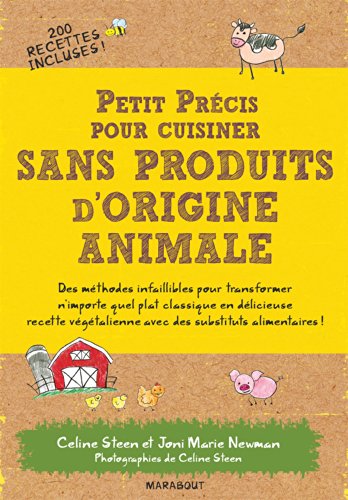 Petit précis pour cuisiner sans produits d'origine animale : tous les substituts aux produits d'origine animale : des méthodes infaillibles pour transformer n'importe quel plat en délicieuse recette végétalienne !
