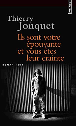 Ils sont votre épouvante, et vous êtes leur crainte